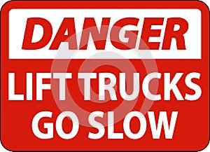 Danger Lift Trucks Go Slow Sign On White Background