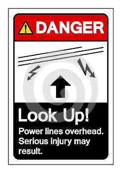 Danger Look Up Power lines overhead Serious injury may result Symbol Sign, Vector Illustration, Isolated On White Background Label