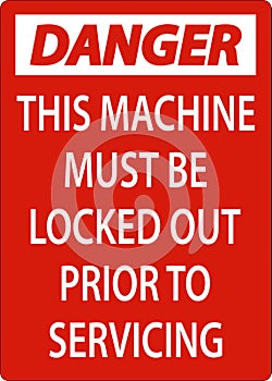 Danger This Machine Must Be Locked Out Prior To Servicing Sign