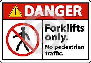 Danger No Pedestrian Traffic Forklifts Only Sign