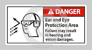 Danger Sign Ear And Eye Protection Area, Failure May Result In Hearing And Vision Damages