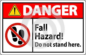 Danger Sign Fall Hazard, Do Not Stand Here On White Background