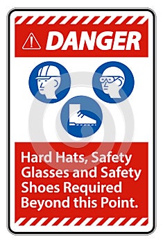 Danger Sign Hard Hats, Safety Glasses And Safety Shoes Required Beyond This Point With PPE Symbol
