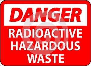 Danger Sign Radioactive Hazardous Waste