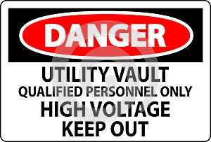 Danger Sign Utility Vault - Qualified Personnel Only, High Voltage Keep Out