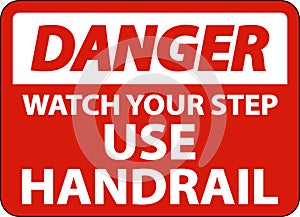 Danger Watch Your Step Use Handrail Sign On White Background