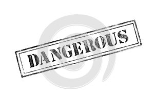 `DANGEROUS ` rubber stamp over a white background