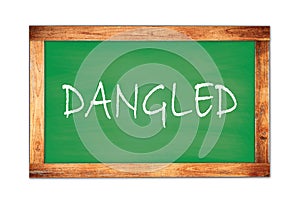 DANGLED text written on green school board