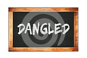 DANGLED text written on wooden frame school blackboard