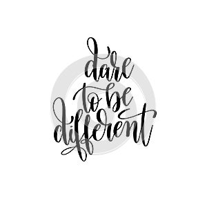 Dare to be different black and white hand written lettering