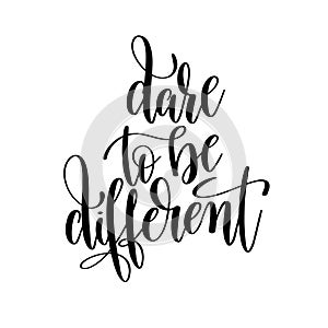 dare to be different black and white handwritten lettering inscription
