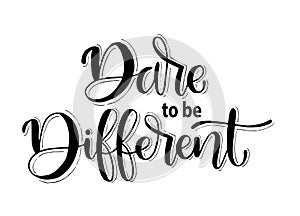 Dare to be Different. hand lettering inscription text, motivation and inspiration positive quote