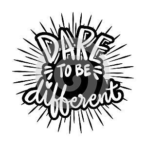 Dare to be Different, hand lettering. Quote typography.
