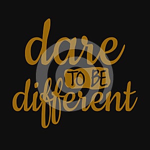 Dare to be different. Inspirational and motivational quote