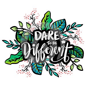 Dare to be Different lettering with floral decorative.