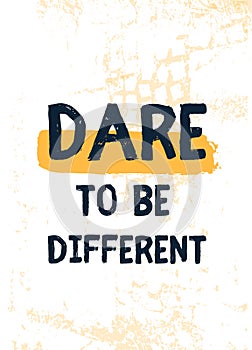 Dare to be different. Motivational inspirational poster quote. Vector typography design. Modern slogan
