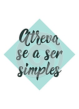 Dare to be simple in Portuguese. Ink illustration with hand-drawn lettering. Atreva se a ser simples