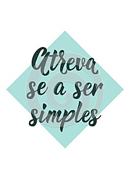 Dare to be simple in Portuguese. Ink illustration with hand-drawn lettering. Atreva se a ser simples photo