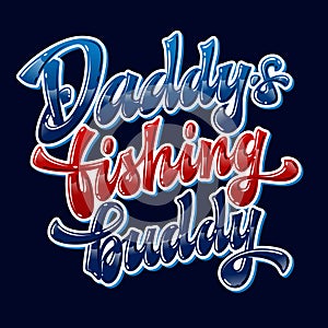 Dark background glossy modern hand drawn lettering phrase - Daddy`s fishing buddy.