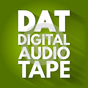 DAT - Digital Audio Tape acronym, technology concept background