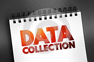 Data Collection - procedure of collecting, measuring and analyzing accurate insights for research using standard validated