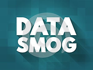 Data Smog - overwhelming amount of data and information obtained through an internet search, text concept background