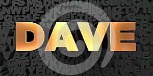 Dave - Gold text on black background - 3D rendered royalty free stock picture