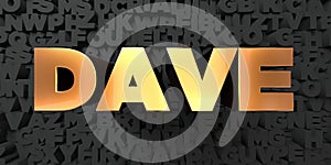 Dave - Gold text on black background - 3D rendered royalty free stock picture photo