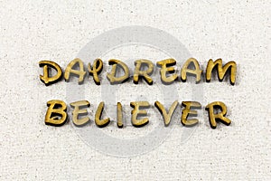 Daydream believer believe dream dreamer letterpress type