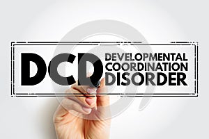 DCD Developmental Coordination Disorder - lifelong condition that makes it hard to learn motor skills and coordination, acronym