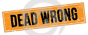 DEAD WRONG text on black orange grungy rectangle stamp