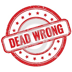 DEAD WRONG text on red grungy round rubber stamp