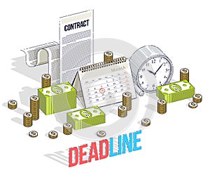 Deadline concept, table Clock and Calendar with cash money stacks and paper Contract isolated on white background. Isometric