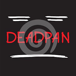 Deadpan - handwritten quote, American slang urban dictionary. Pocker-faced. Print for poster