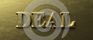 Deal gold color text on luxury golden background. 3d illustration