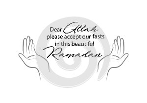 Dear allah please accept our my fasts in the beautiful Ramadan.