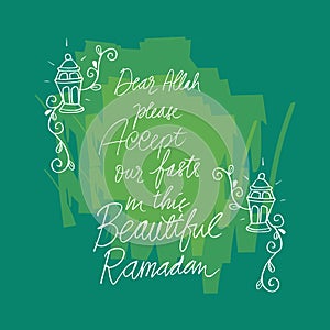 Dear allah please accept our my fasts in the beautiful Ramadan.