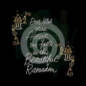 Dear allah please accept our my fasts in the beautiful Ramadan.