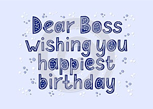 Dear boss wishing you happiest birthday. Holiday card. Party design gretting wish. Blue color. Sparkles