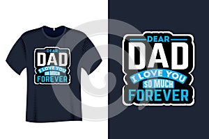 Dear Dad I Love You so much forever T Shirt Design