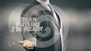 Dear Future I`m Ready Businessman Holding in Hand New technologies