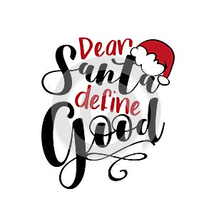 Dear Santa Define Good- Christmas phrase with Santa`s cap.