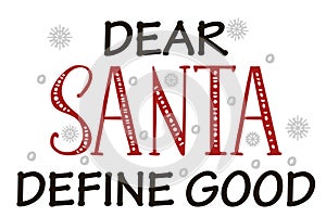 Dear Santa, define good. Funnxy Christmas text. Christmas quote. Black typography for Christmas cards design, poster photo