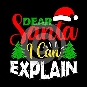 Dear Santa I Can Explain, Merry Christmas shirts Print Template