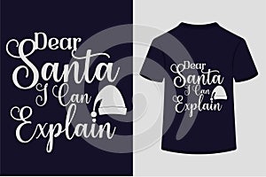 About Dear Santa I Can Explain T-shirt Design