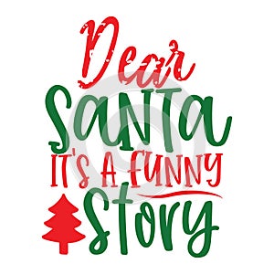 dear santa its a funny story, Christmas Tee Print, Merry Christmas