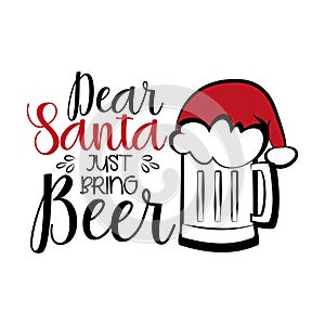 Dear Santa just bring Beer- funny Christmas text, with Santa`s cap on beer mug. photo