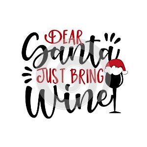 Dear Santa Just Bring Wine- funny Christmas phrase with wine glass in Santa`s hat.