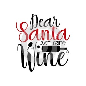 Dear Santa just bring wine- funny Christmas text, with bottle and glass silhouette.