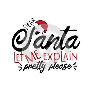 Dear Santa let me explain pretty please - funny Christmas text, withSanta`s cap. photo